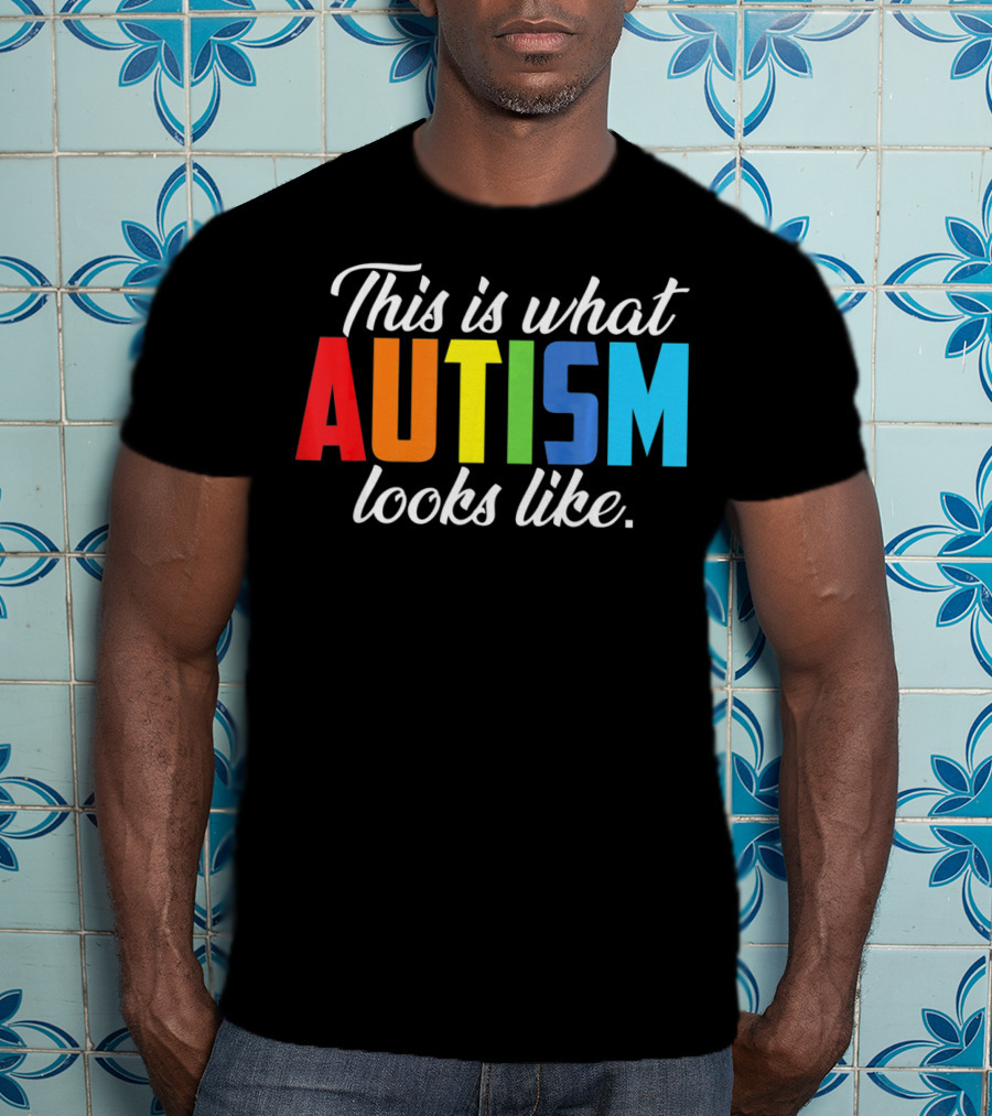 Autism Awareness This Is What Autism Looks Like T-Shirt
