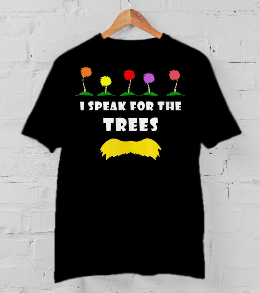 I Speak For The Trees Dr. Seuss Lorax Truffula Tree Environmental Awareness T-Shirt