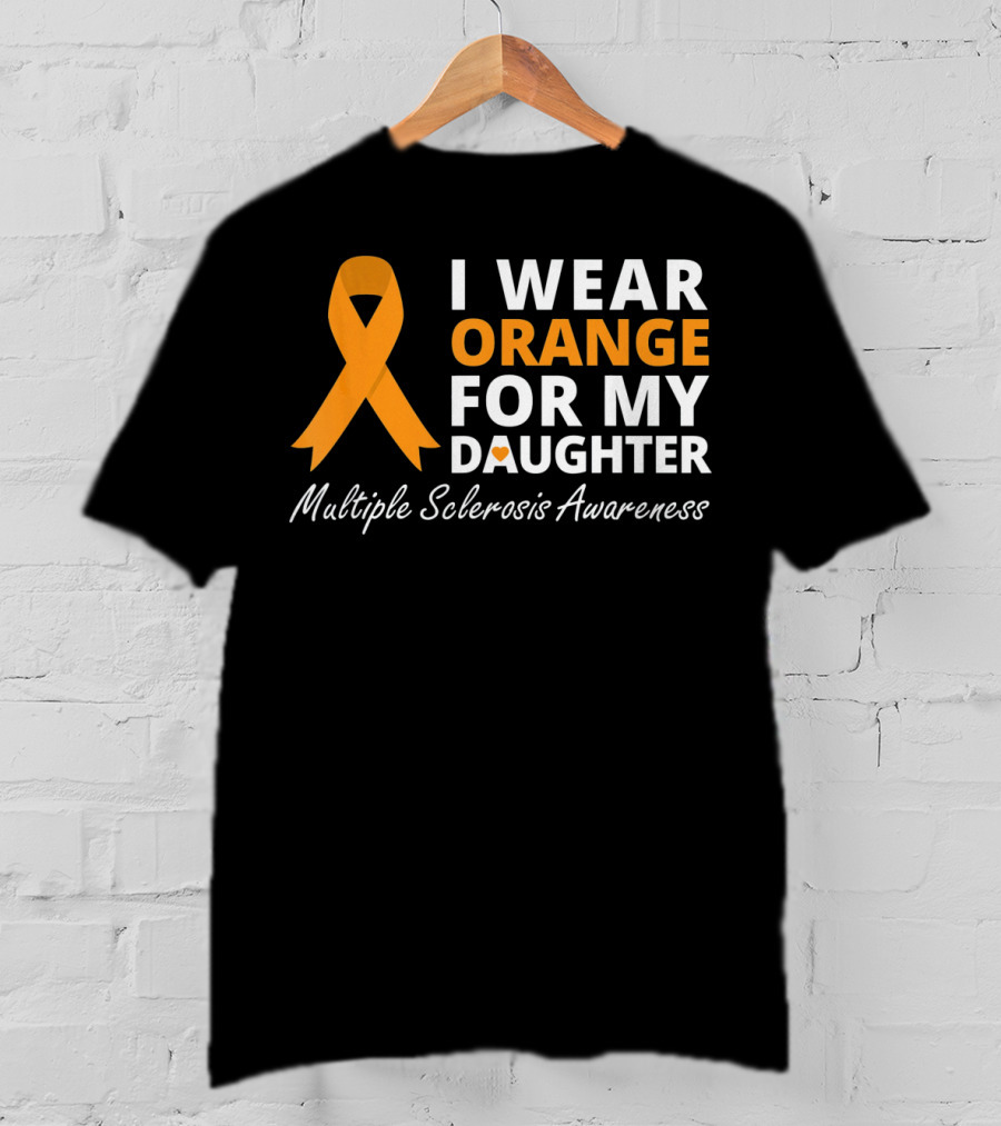 I Wear Orange For My Daughter Multiple Sclerosis Awareness T-Shirt