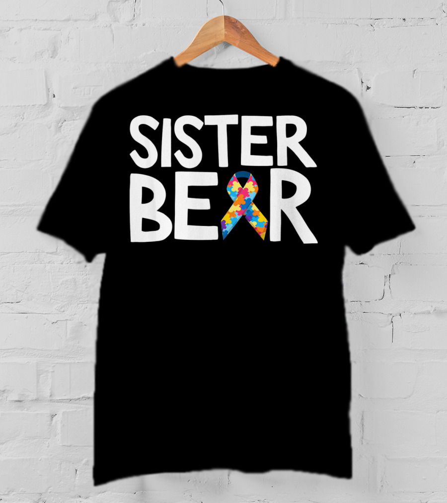 Sister Bear Autistic Autism Awareness T-Shirt