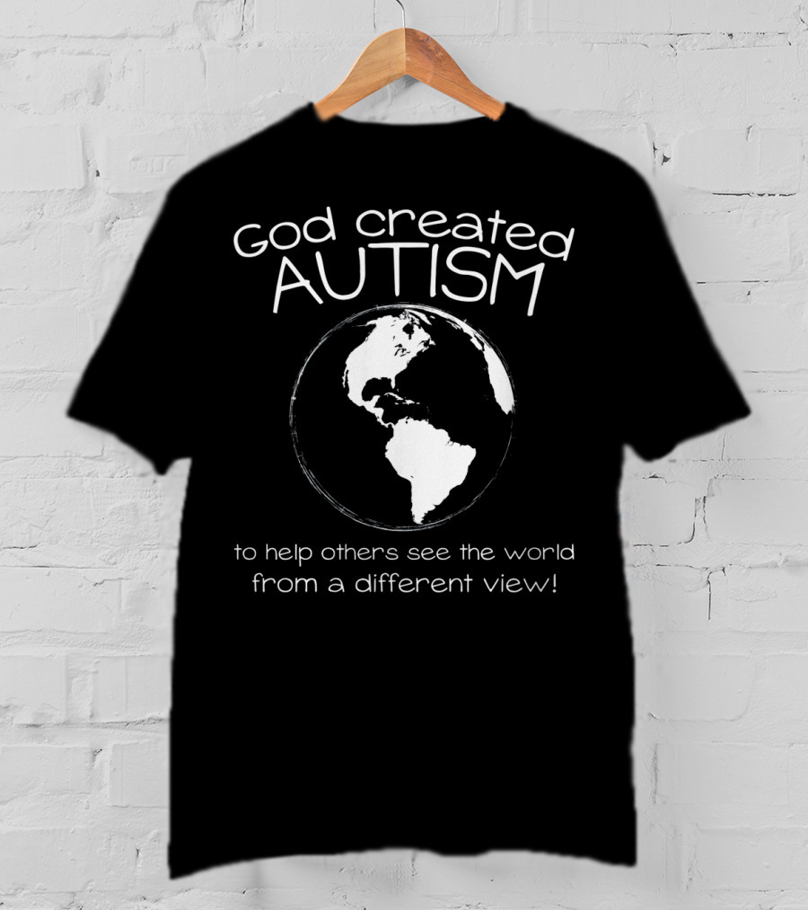 God Created Autism To Help Others See The World From A Different View T-Shirt
