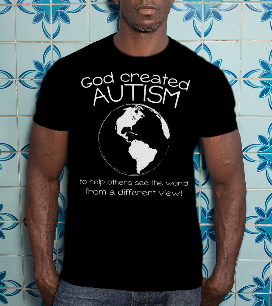 God Created Autism To Help Others See The World From A Different View T-Shirt
