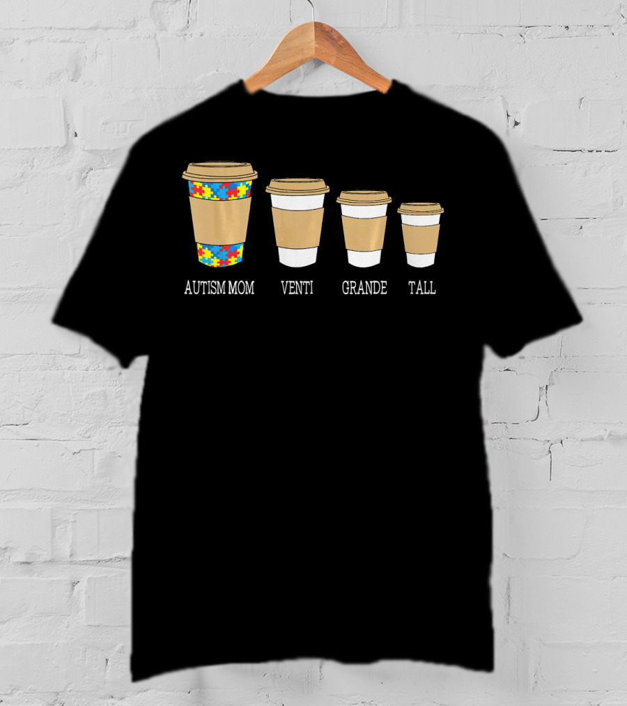 Autism Mom Coffee Cups Venti Grande Tall Autism Awareness T-Shirt