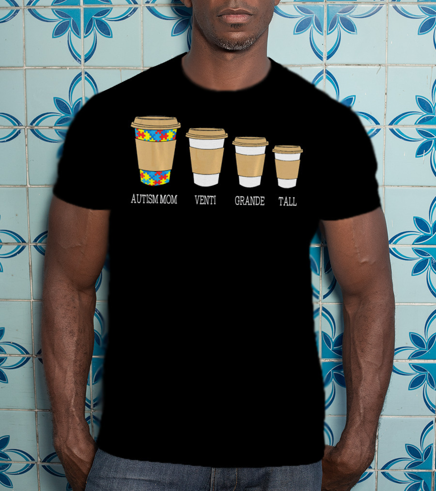 Autism Mom Coffee Cups Venti Grande Tall Autism Awareness T-Shirt