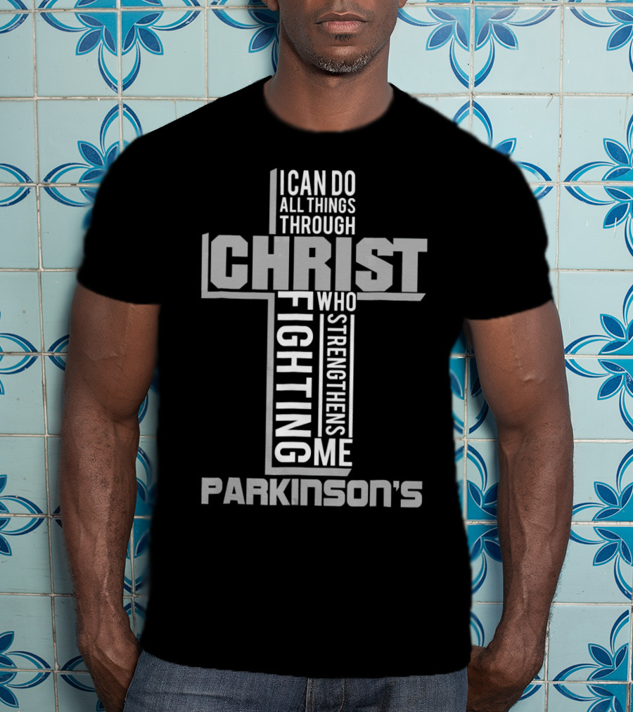I Can Do All Things Through Christ Who Strengthens Me Fighting Parkinson's T-Shirt