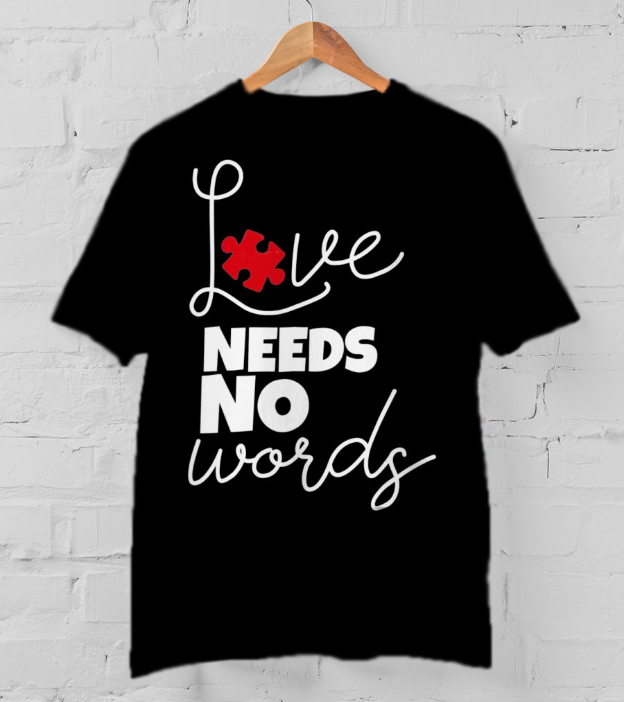 Love Needs No Words Autism Puzzle Piece T-Shirt