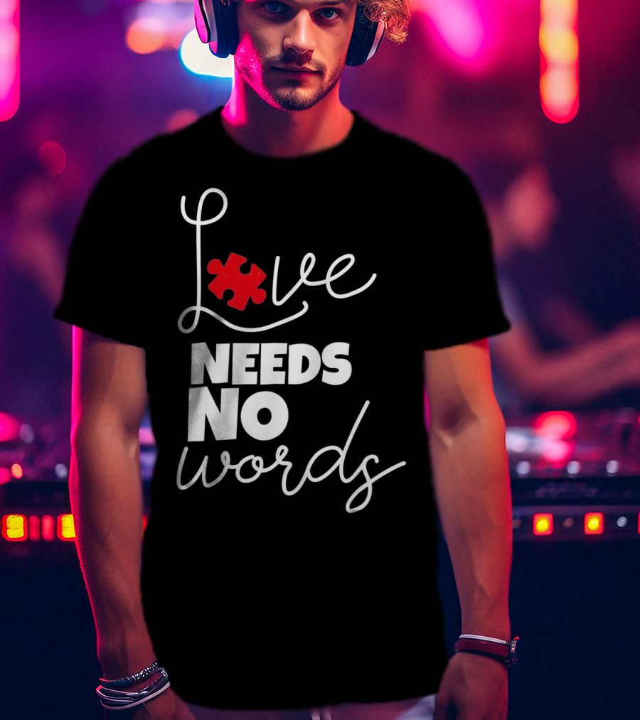 Love Needs No Words Autism Puzzle Piece T-Shirt