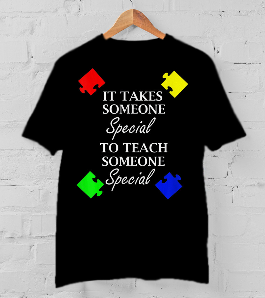 It Takes Someone Special To Teach Someone Special Autism Awareness Puzzle Pieces T-Shirt