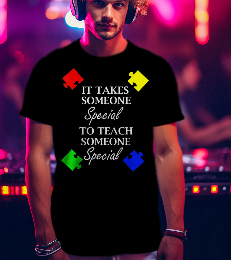 It Takes Someone Special To Teach Someone Special Autism Awareness Puzzle Pieces T-Shirt