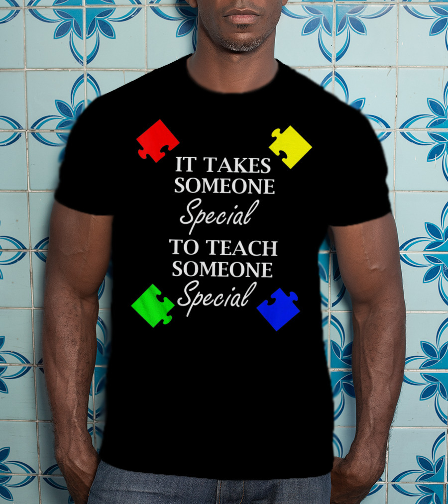 It Takes Someone Special To Teach Someone Special Autism Awareness Puzzle Pieces T-Shirt