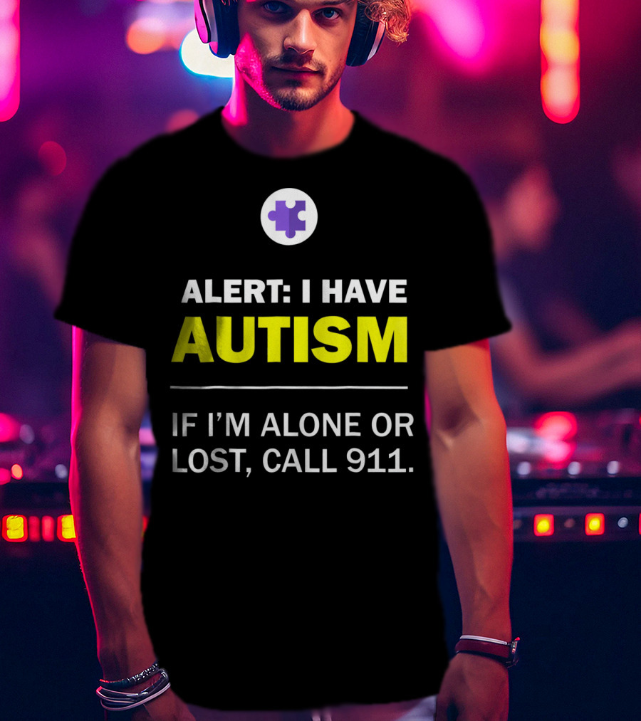 Alert: I Have Autism If I'm Alone Or Lost, Call 911 Puzzle Symbol Autism Awareness T-Shirt