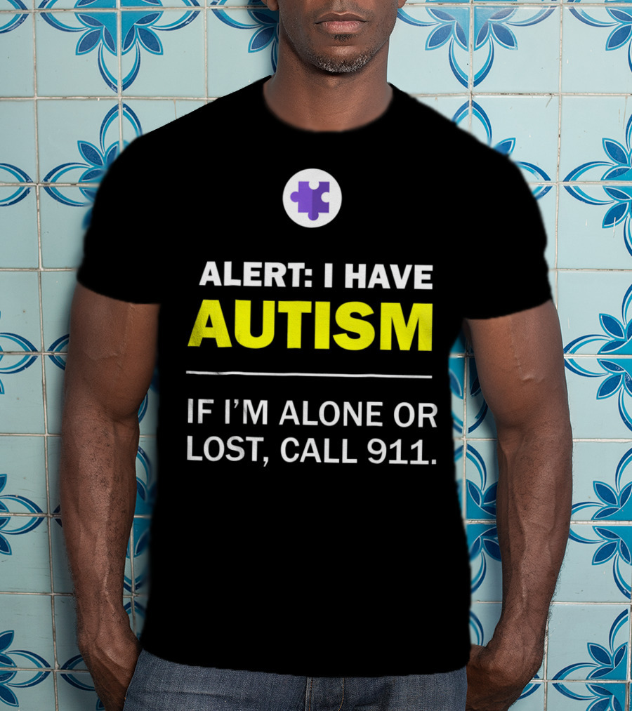 Alert: I Have Autism If I'm Alone Or Lost, Call 911 Puzzle Symbol Autism Awareness T-Shirt