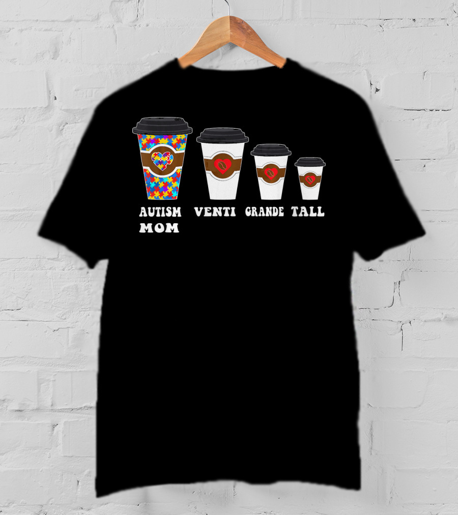 Autism Mom Coffee Cups Venti Grande Tall Awareness T-Shirt