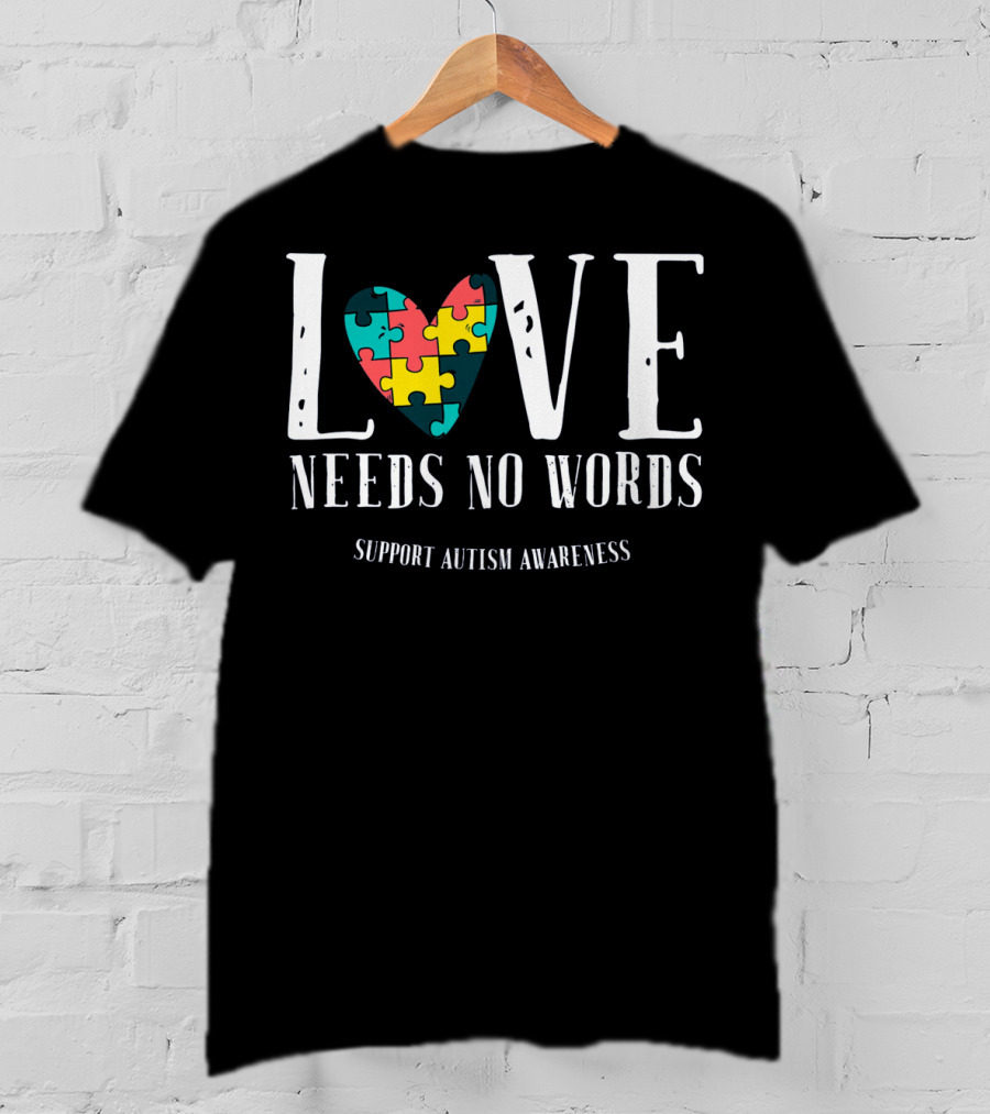 Love Needs No Words Support Autism Awareness Puzzle Heart T-Shirt