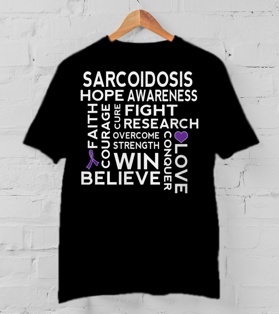 Sarcoidosis Awareness Hope Fight Research Believe Win Strength Courage Conquer T-Shirt