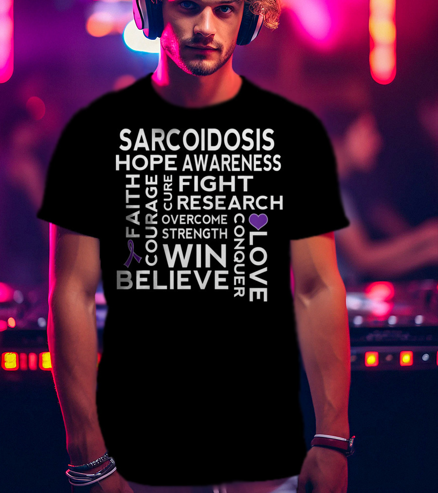 Sarcoidosis Awareness Hope Fight Research Believe Win Strength Courage Conquer T-Shirt