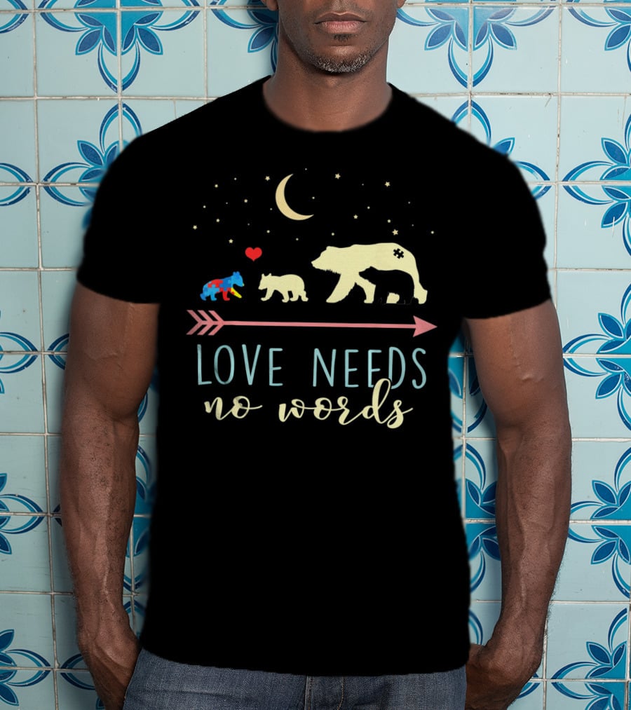 Mama Bear Love Needs No Words Autism Awareness T-Shirt