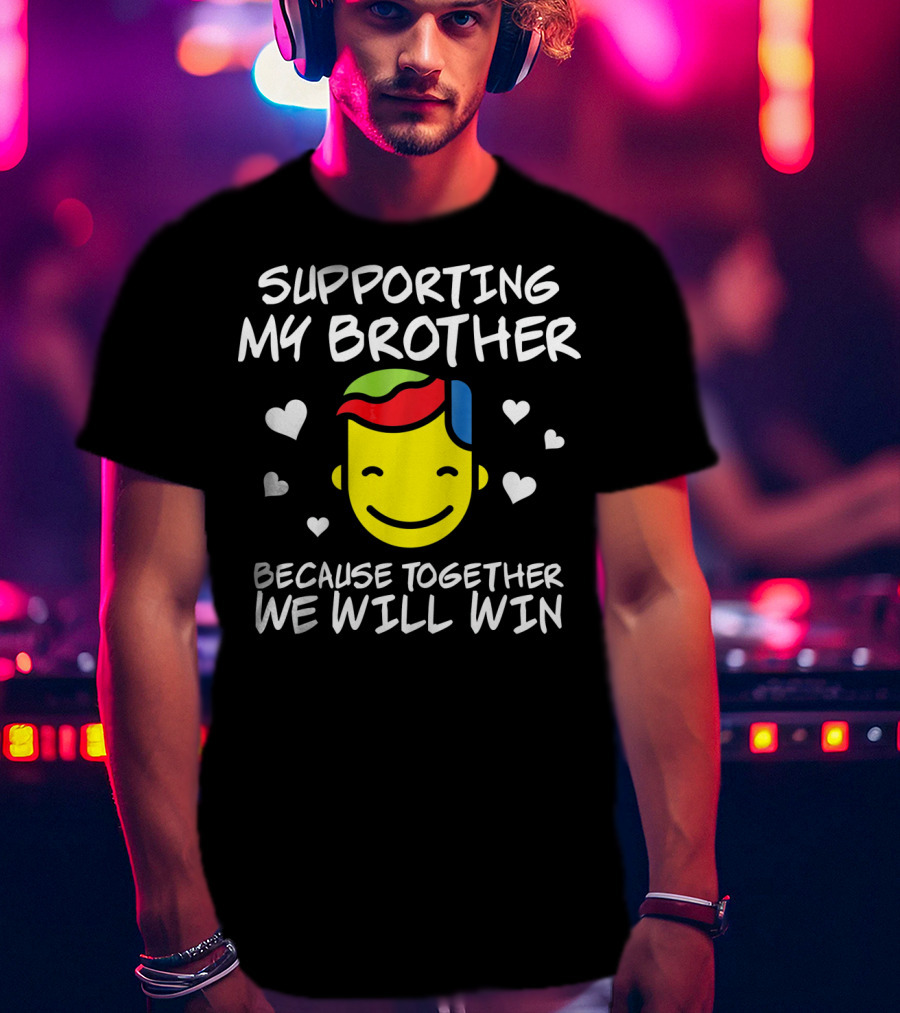 Supporting My Brother Because Together We Will Win Autism T-Shirt