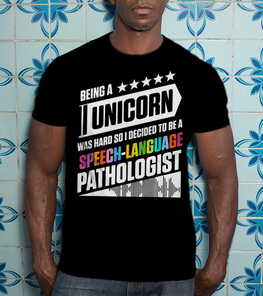 Being A Unicorn Was Hard So I Decided To Be A Speech-Language Pathologist T-Shirt