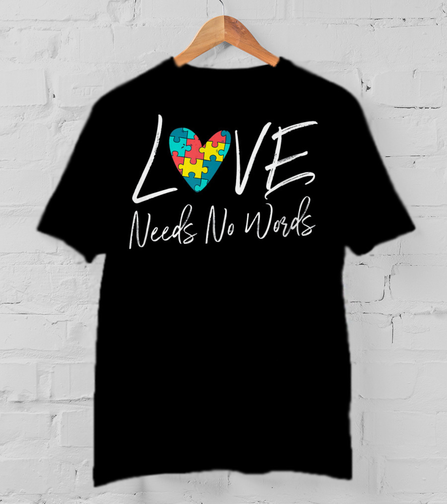 Love Needs No Words Autism Puzzle Heart T-Shirt