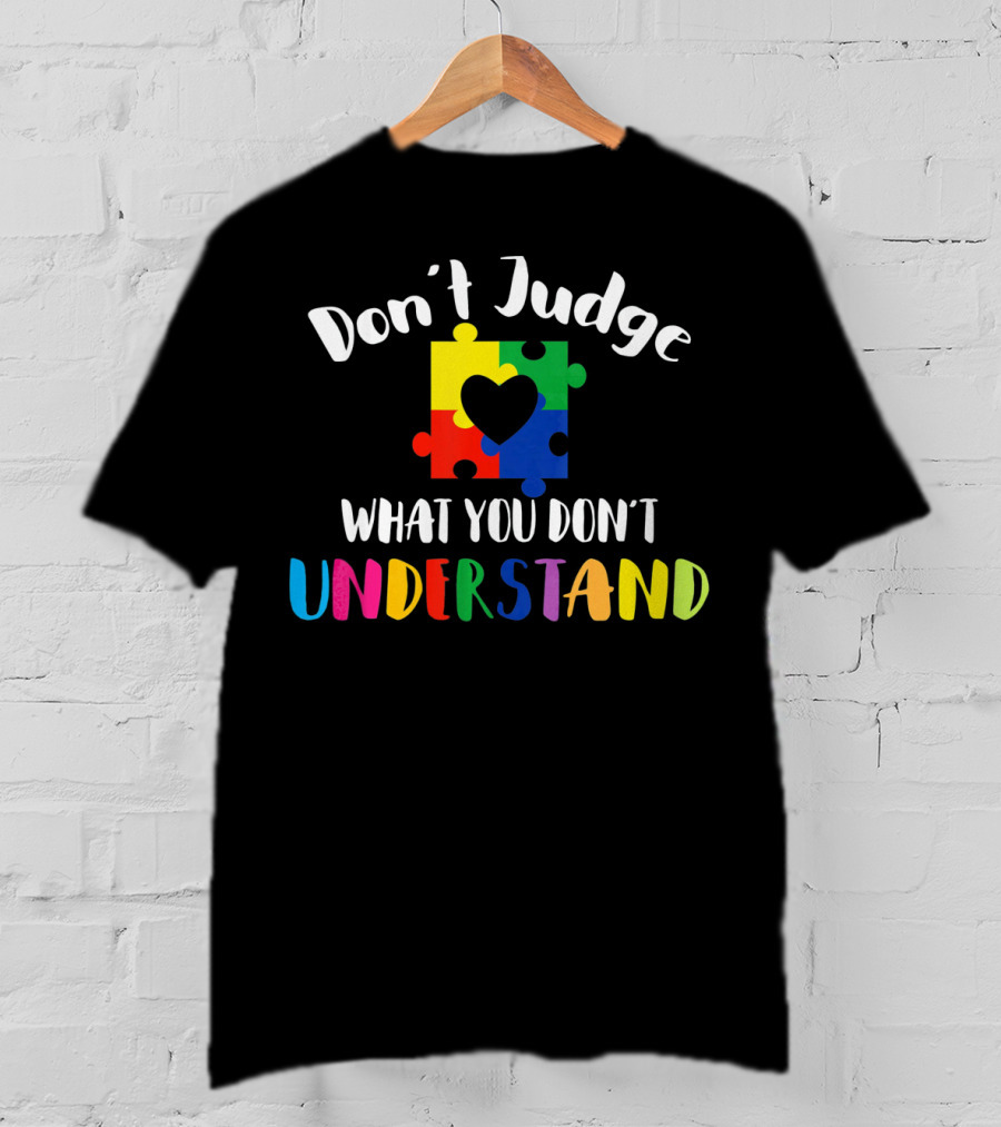 Don't Judge What You Don't Understand Autism Awareness Puzzle Heart T-Shirt