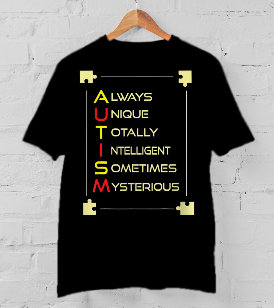 Autism Always Unique Totally Intelligent Sometimes Mysterious Puzzle Piece Awareness T-Shirt