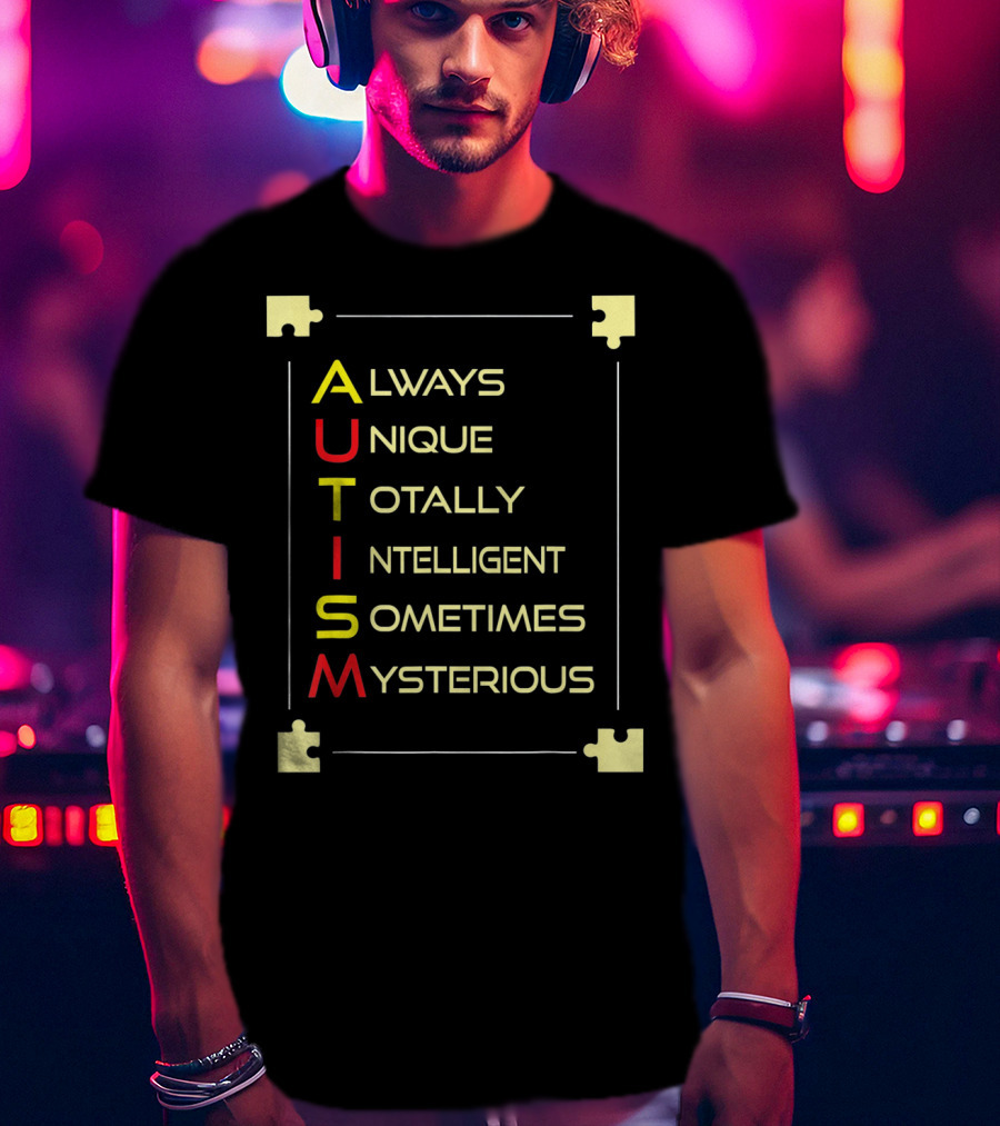 Autism Always Unique Totally Intelligent Sometimes Mysterious Puzzle Piece Awareness T-Shirt