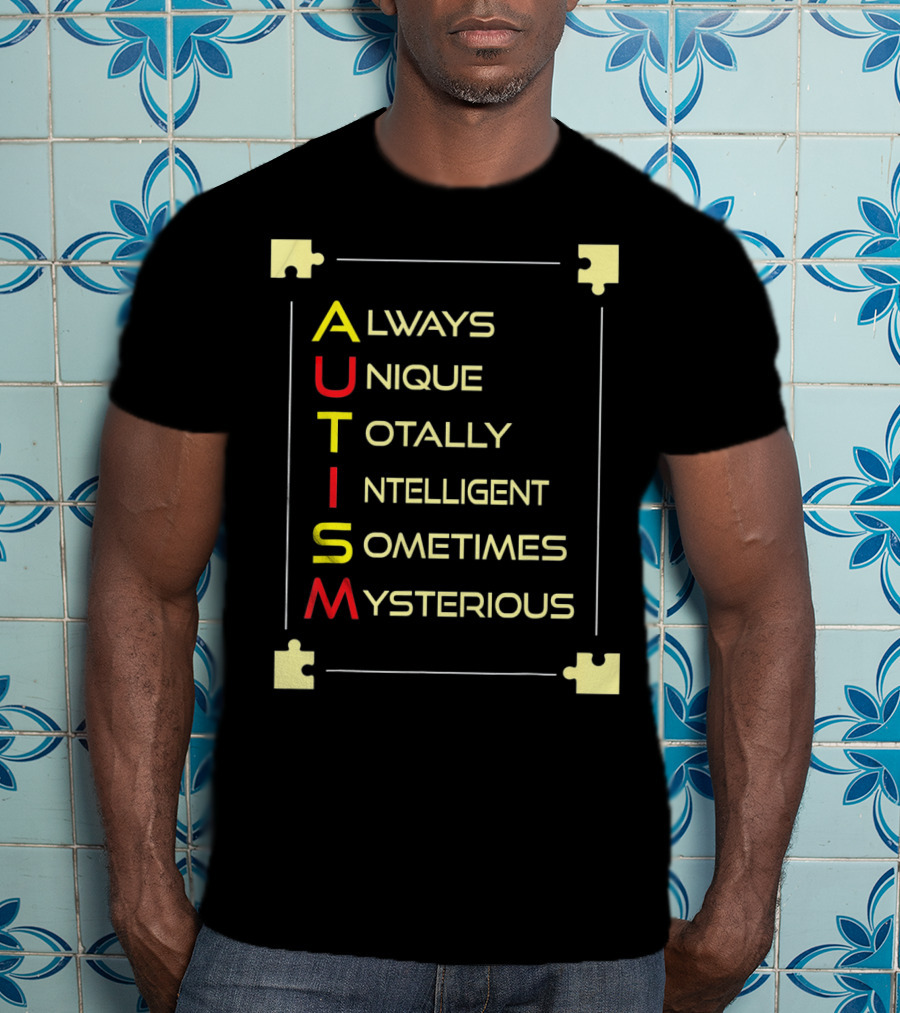 Autism Always Unique Totally Intelligent Sometimes Mysterious Puzzle Piece Awareness T-Shirt