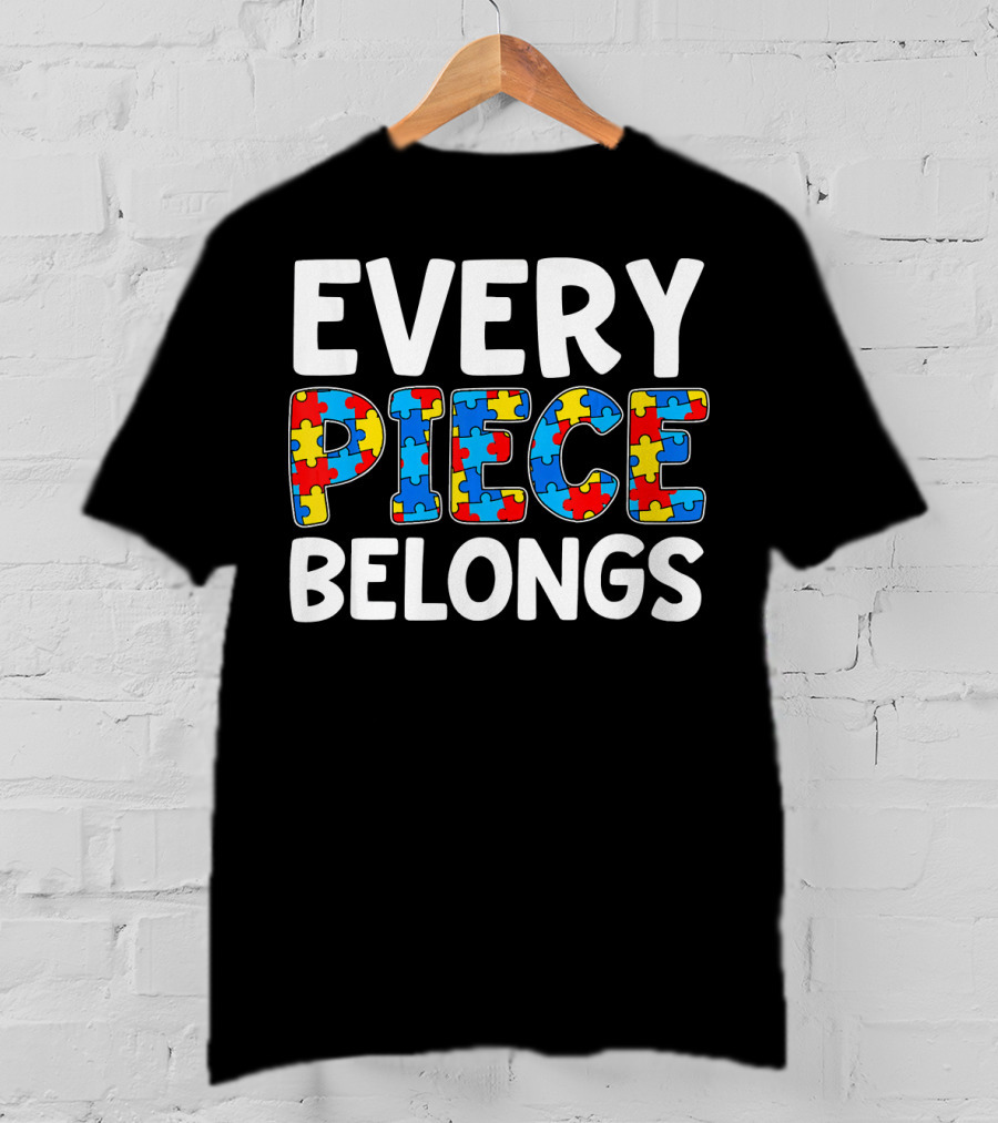 Every Piece Belongs Puzzle Piece Autism Awareness T-Shirt