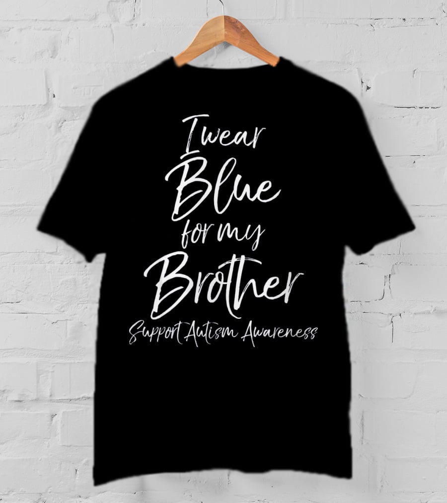 I Wear Blue For My Brother Support Autism Awareness T-Shirt
