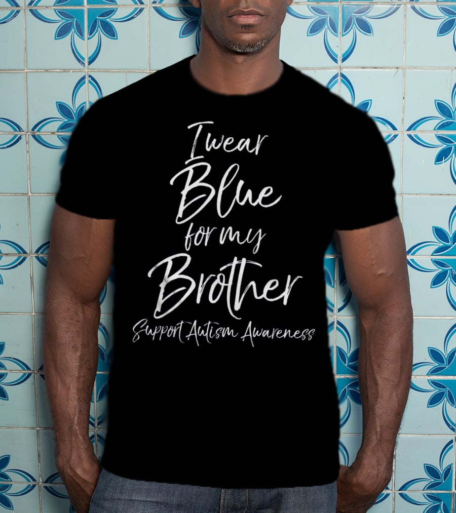 I Wear Blue For My Brother Support Autism Awareness T-Shirt
