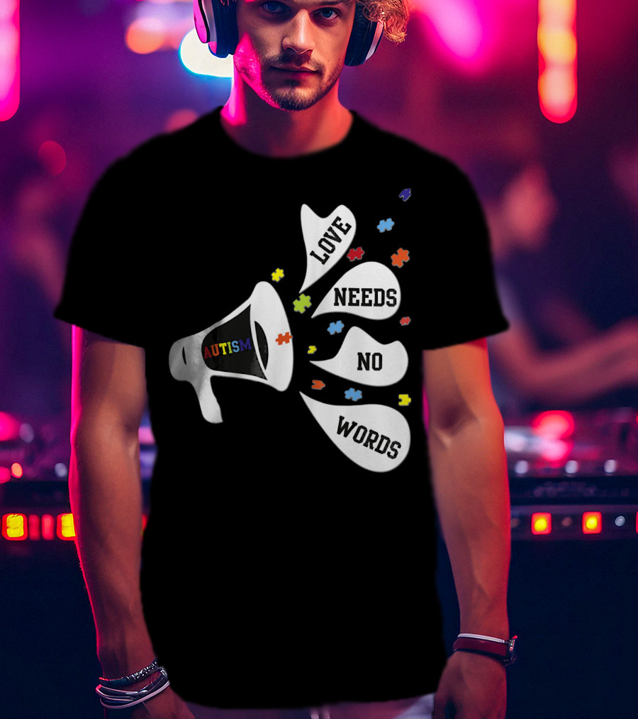 Autism Love Needs No Words Awareness Puzzle Pieces Megaphone T-Shirt