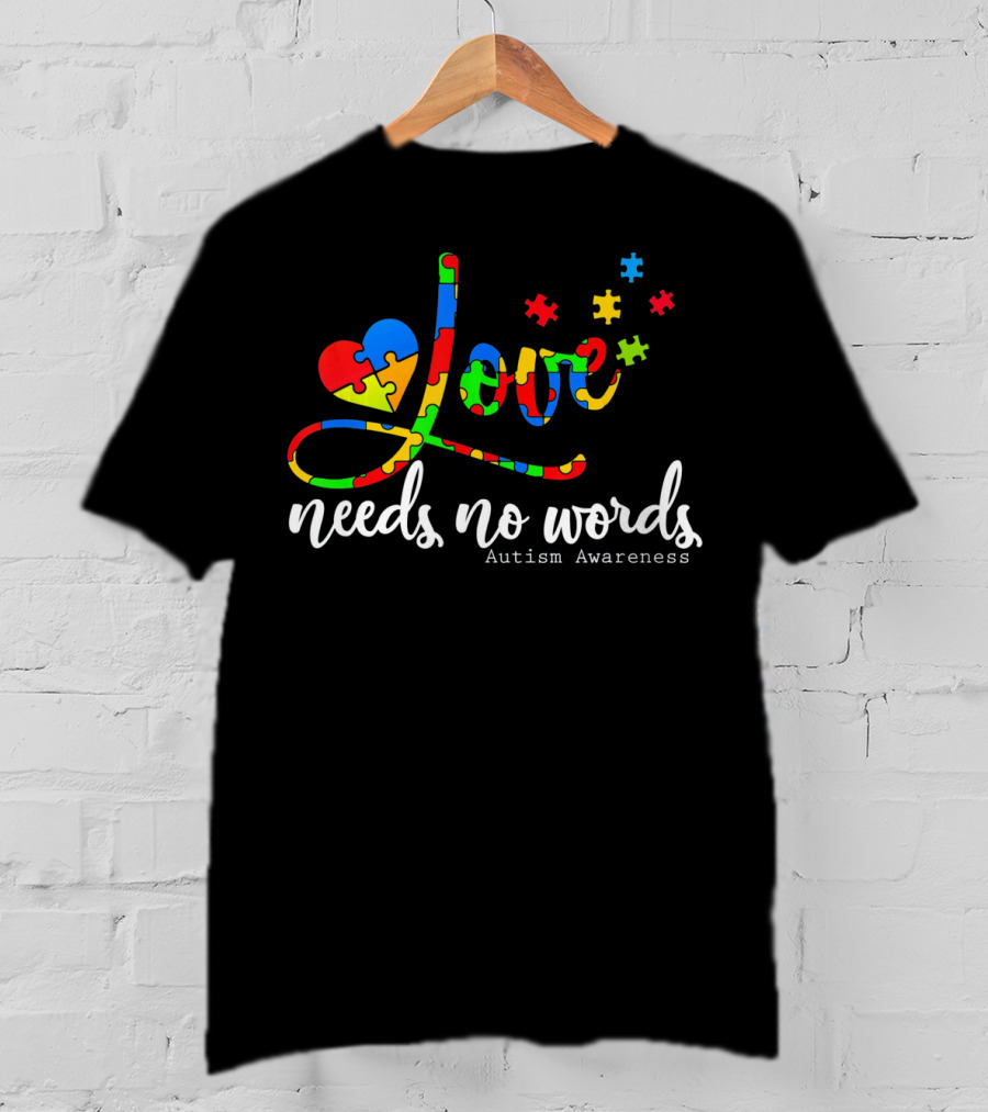 Love Needs No Words Autism Awareness Puzzle Heart T-Shirt
