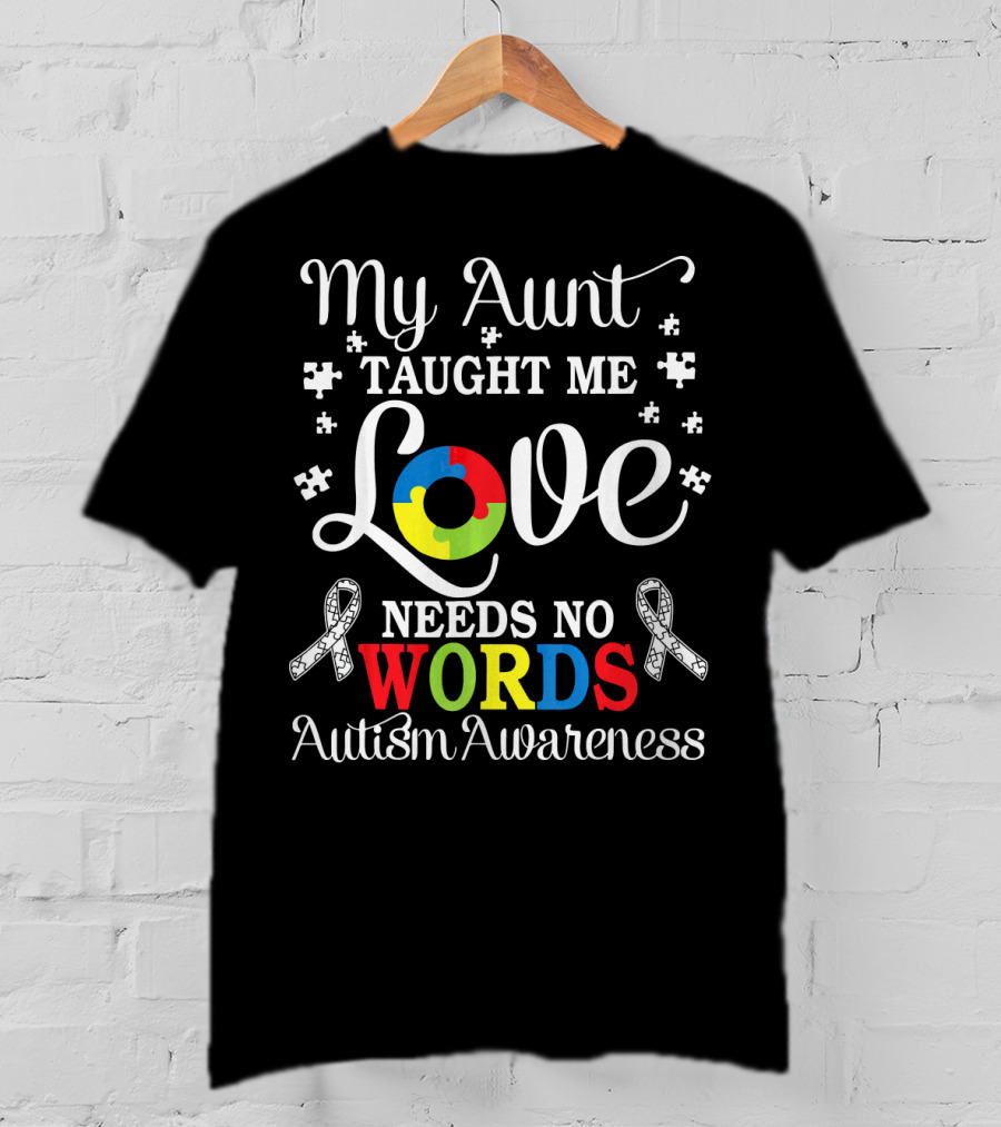 My Aunt Taught Me Love Needs No Words Autism Awareness T-Shirt