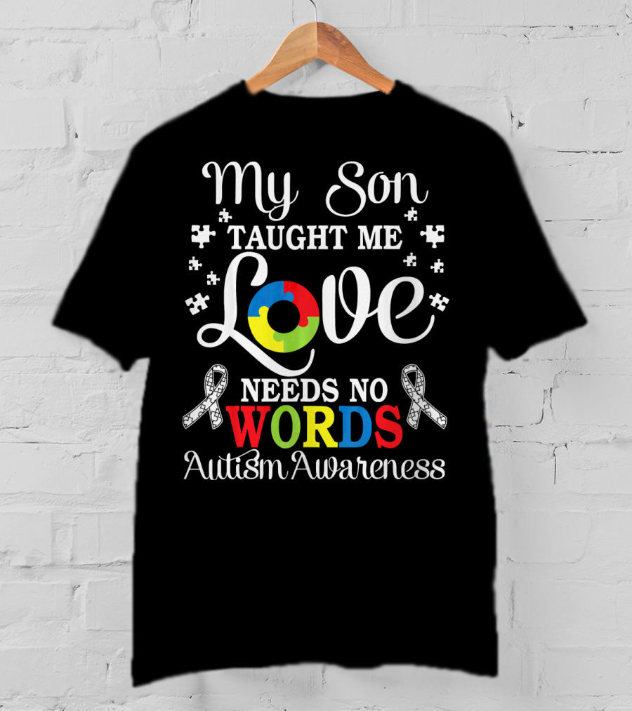 My Son Taught Me Love Needs No Words Autism Awareness T-Shirt