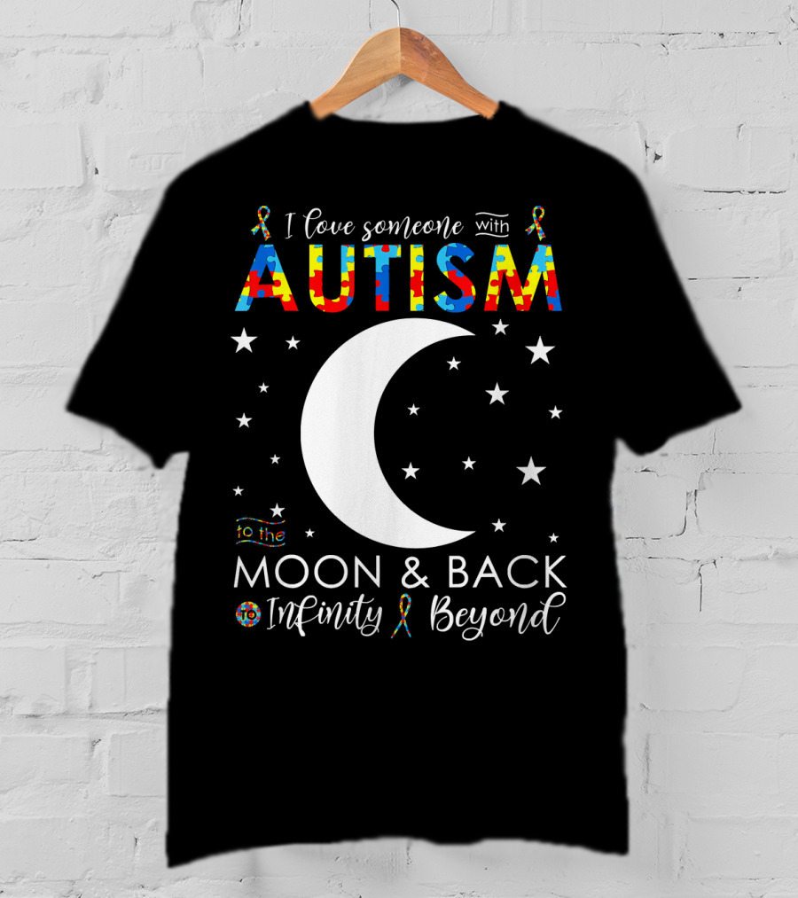 I Love Someone With Autism To The Moon And Back Infinity Beyond T-Shirt
