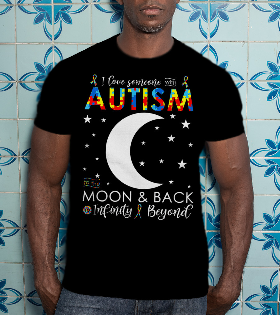 I Love Someone With Autism To The Moon And Back Infinity Beyond T-Shirt