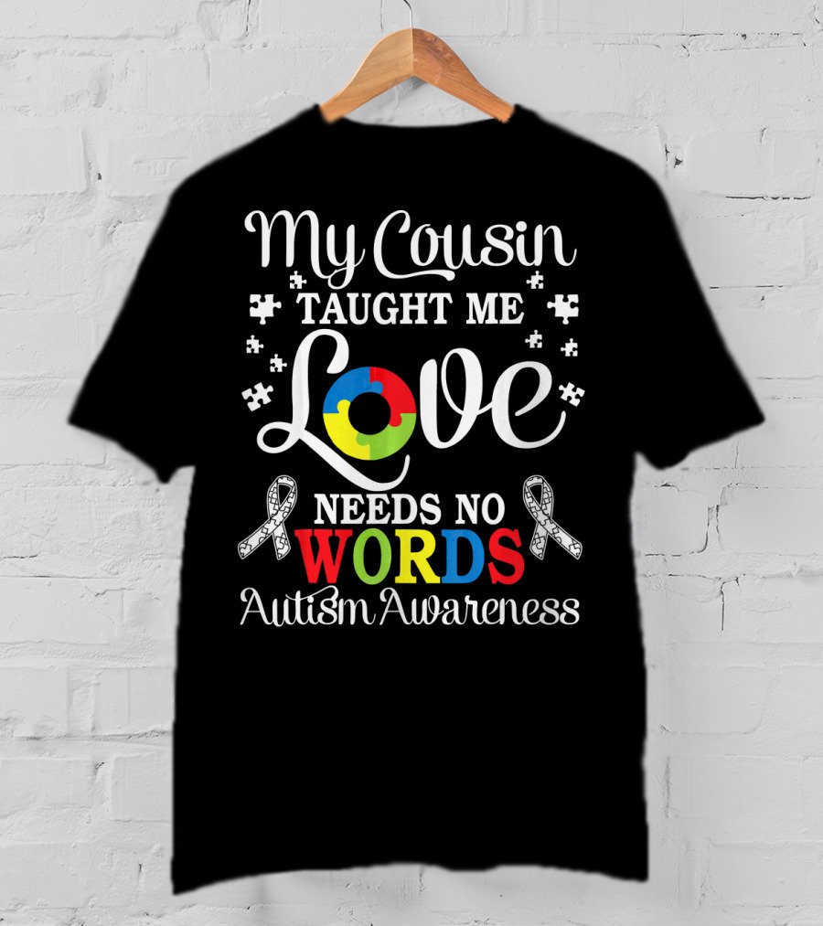 My Cousin Taught Me Love Needs No Words Autism Awareness T-Shirt