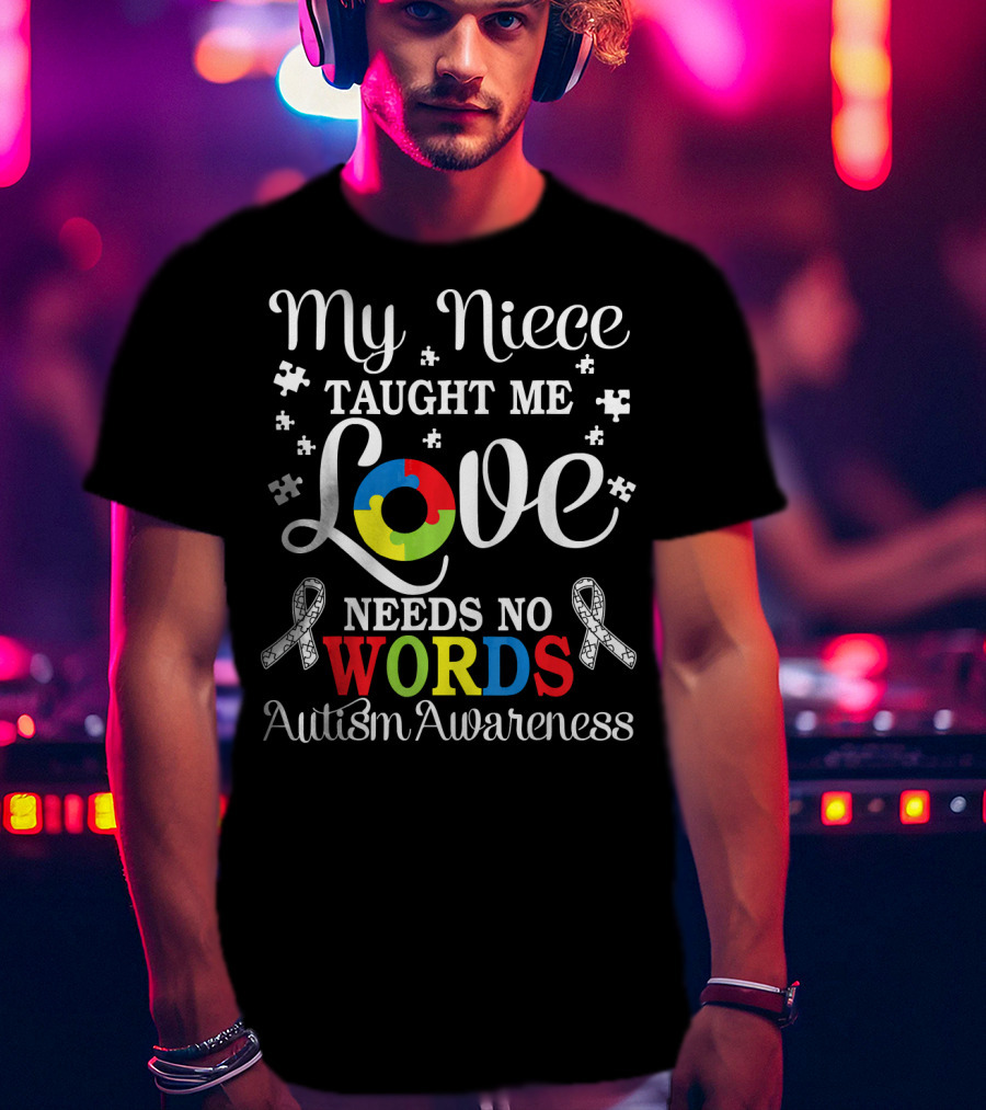 My Niece Taught Me Love Needs No Words Autism Awareness T-Shirt