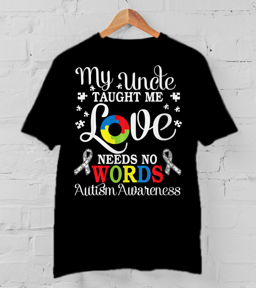 My Uncle Taught Me Love Needs No Words Autism Awareness T-Shirt