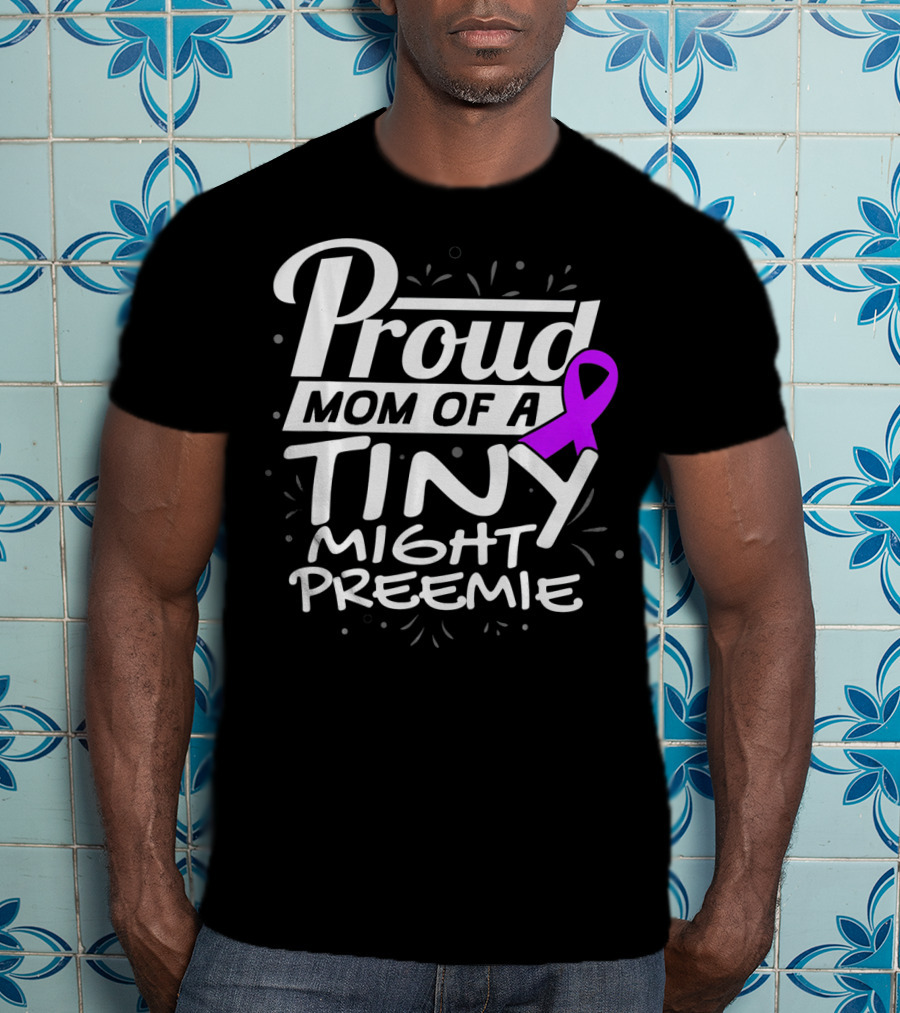 Proud Mom Of A Tiny Mighty Preemie Neon Awareness T-Shirt