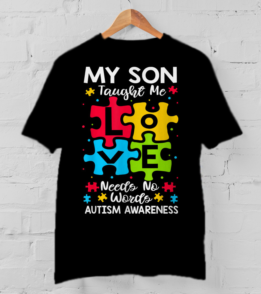 My Son Taught Me Love Needs No Words Autism Awareness Puzzle Hearts T-Shirt