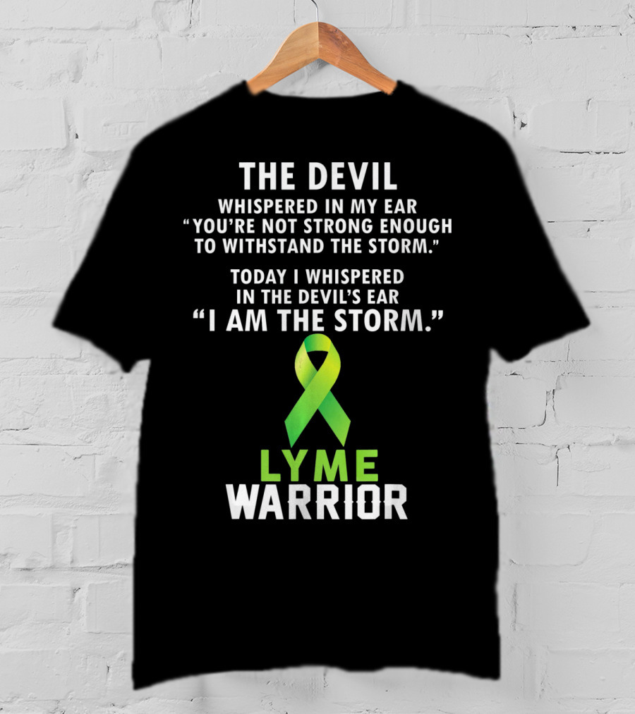 The Devil Whispered Lyme Warrior I Am The Storm T-Shirt