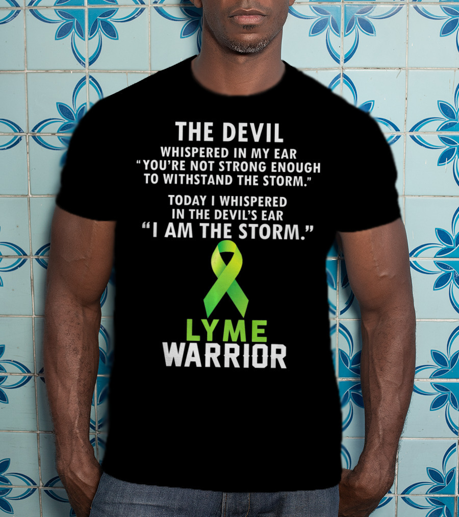 The Devil Whispered Lyme Warrior I Am The Storm T-Shirt