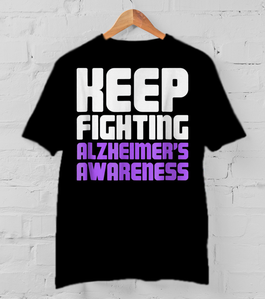 Keep Fighting Alzheimer's Awareness Awareness Dementia Alzheimer Disease T-Shirt