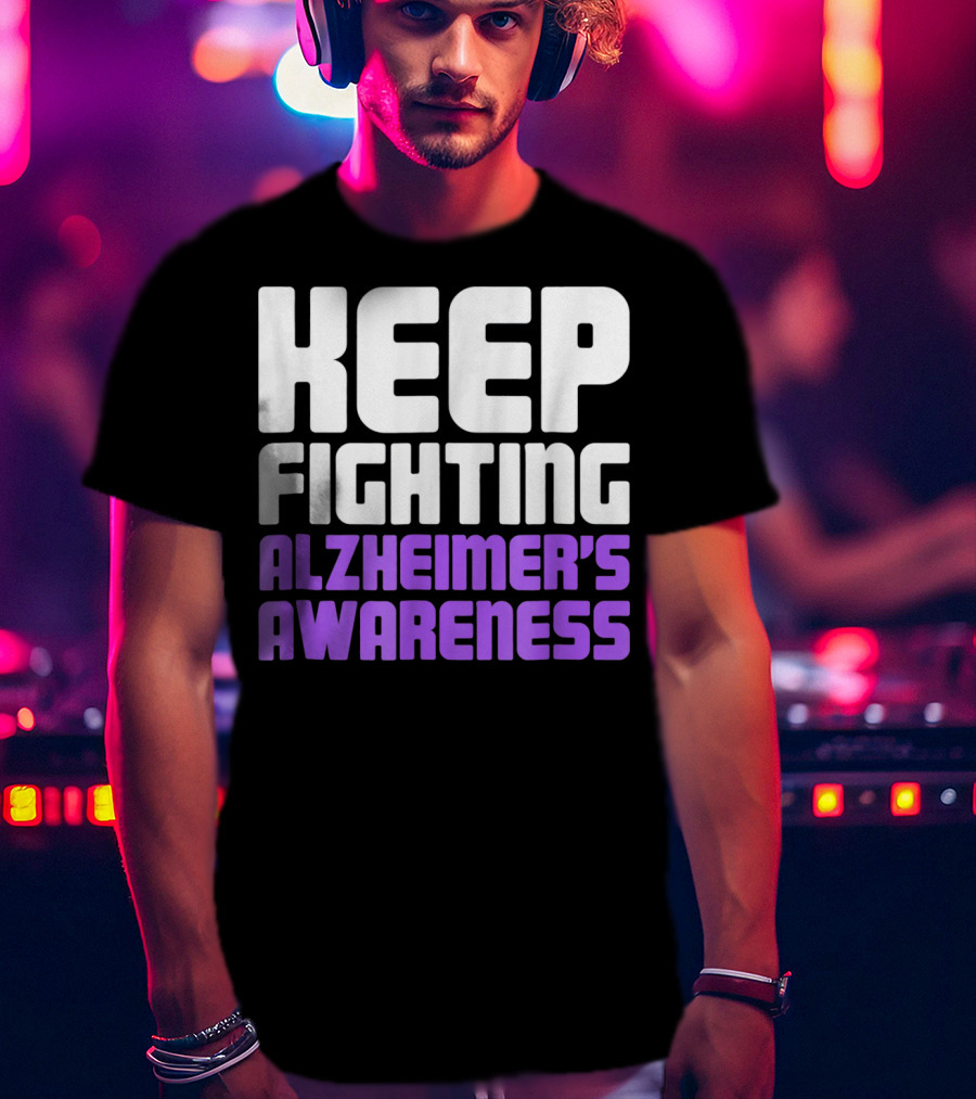 Keep Fighting Alzheimer's Awareness Awareness Dementia Alzheimer Disease T-Shirt