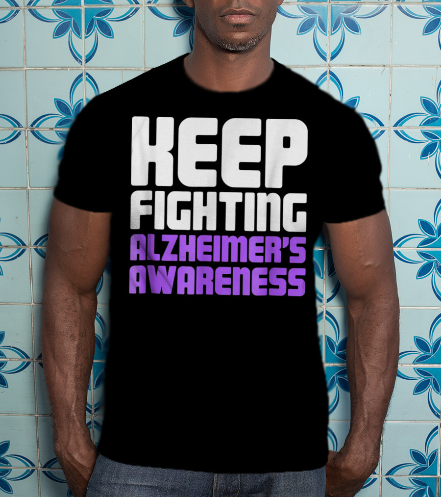Keep Fighting Alzheimer's Awareness Awareness Dementia Alzheimer Disease T-Shirt
