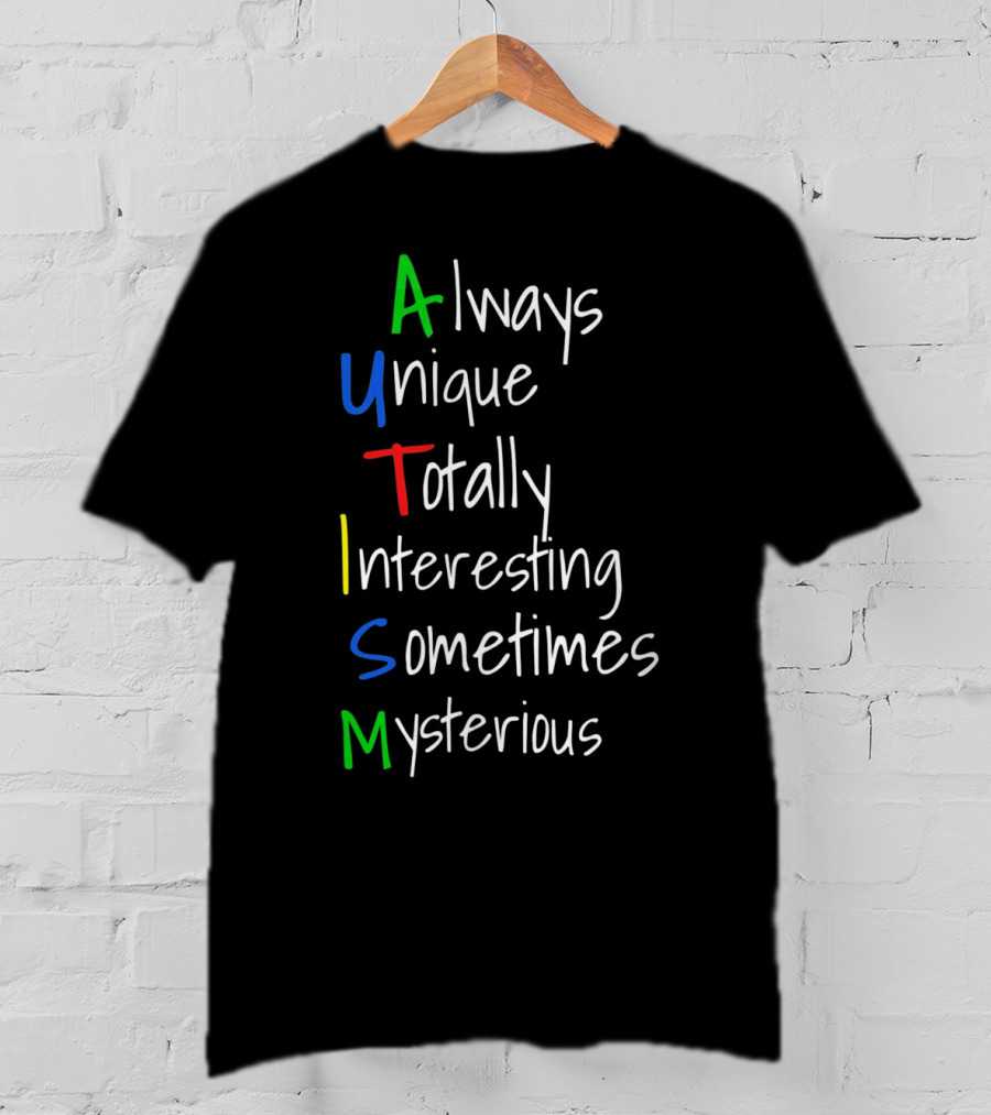 Always Unique Totally Interesting Sometimes Mysterious Autism Awareness For Step Moms Dad T-Shirt