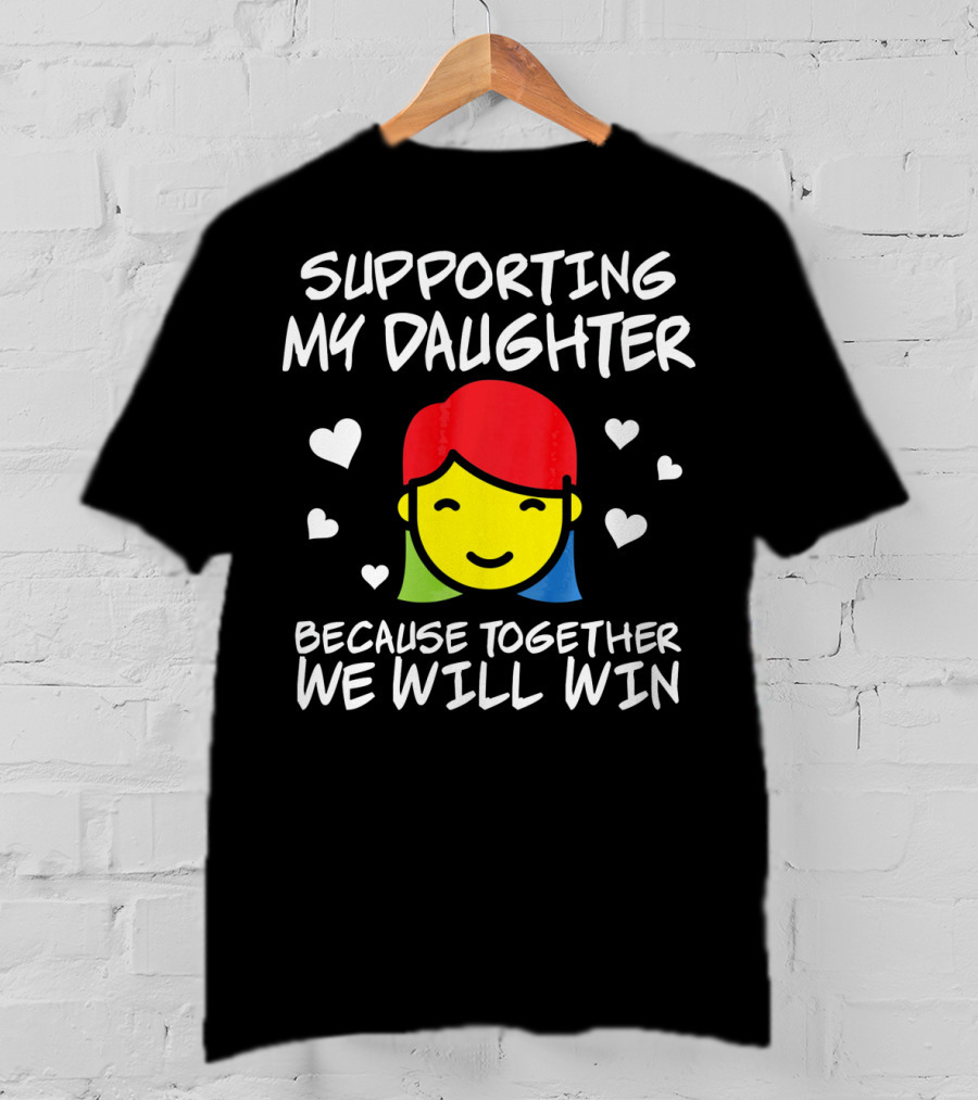 Supporting My Daughter Because Together We Will Win Autis T-Shirt