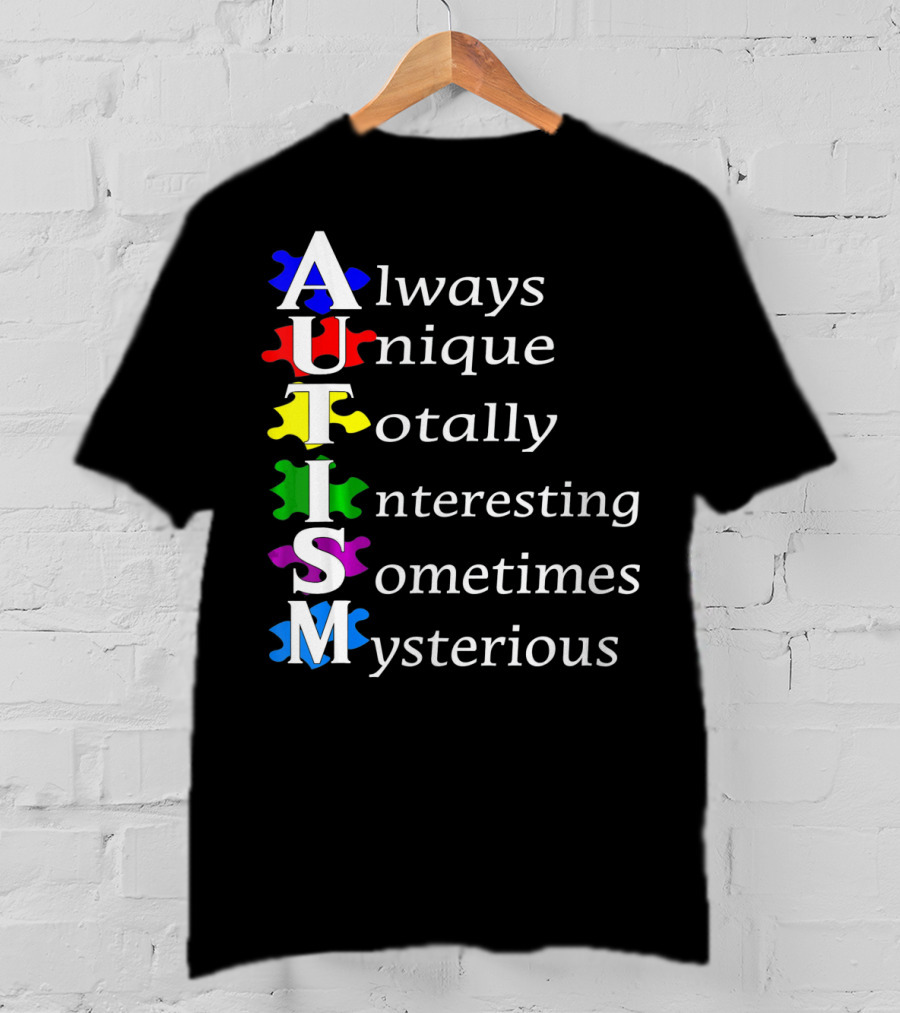 Always Unique Totally Interesting Sometimes Mysterious Autism Awareness T-Shirt